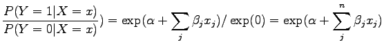 $\displaystyle \frac{P(Y = 1 \vert X = x)}{P(Y = 0 \vert X = x)}) = \exp(\alpha + \sum_{j}{\beta_j x_j}) / \exp(0) = \exp(\alpha + \sum_{j}^{n}{\beta_j x_j})$