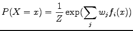 $\displaystyle P(X = x) = \frac{1}{Z}\exp(\sum_{j}{w_j f_i(x)})$