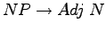 $ NP \rightarrow Adj
\thickspace N$